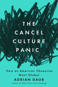 The Cancel Culture Panic : How an American Obsession Went Global - Adrian Daub