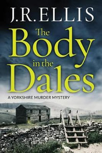 Body in the Dales : Yorkshire Murder Mystery - J. R. Ellis