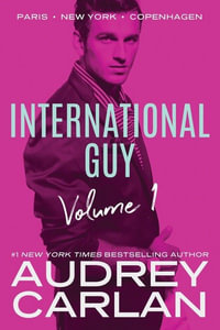 International Guy: Paris, New York, Copenhagen : International Guy Volumes - Audrey Carlan