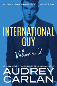 International Guy: Milan, San Francisco, Montreal : International Guy Volumes - Audrey Carlan