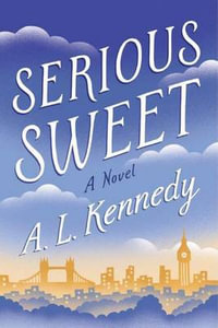 Serious Sweet - A. L. Kennedy