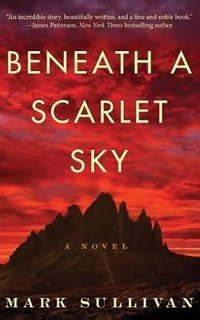 Beneath a Scarlet Sky : A Novel - Mark Sullivan