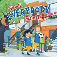 What If Everybody Said That? : What If Everybody? - Ellen Javernick