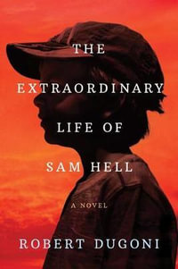 The Extraordinary Life of Sam Hell : A Novel - Robert Dugoni