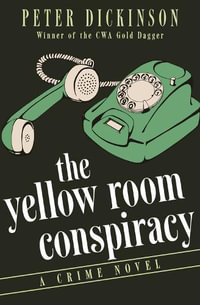 The Yellow Room Conspiracy : A Crime Novel - Peter Dickinson