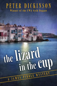 The Lizard in the Cup : James Pibble Mysteries - Peter Dickinson