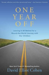 One Year Off : Leaving It All Behind for a Round-the-World Journey with Our Children - David Elliot Cohen