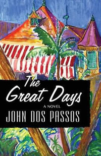 The Great Days : A Novel - John Dos Passos