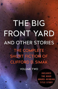 The Big Front Yard : And Other Stories - Clifford D. Simak