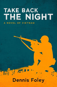 Take Back the Night : A Novel of Vietnam - Dennis Foley