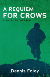 A Requiem for Crows : A Novel of Vietnam - Dennis Foley