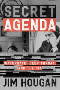 Secret Agenda : Watergate, Deep Throat, and the CIA - Jim Hougan