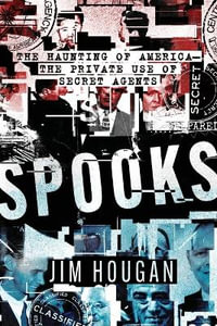 Spooks : The Haunting of America-The Private Use of Secret Agents - Jim Hougan