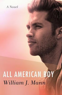 All American Boy : A Novel - William J. Mann