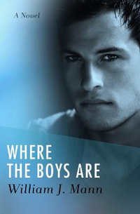 Where the Boys Are : A Novel - William J. Mann