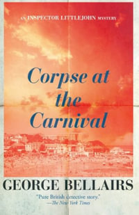 Corpse at the Carnival : The Inspector Littlejohn Mysteries - George Bellairs