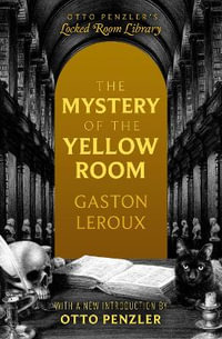 The Mystery of the Yellow Room : Otto Penzler's Locked Room Library - Gaston Leroux