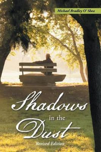 Shadows in the Dust : Revised Edition - Michael Bradley O'Shea