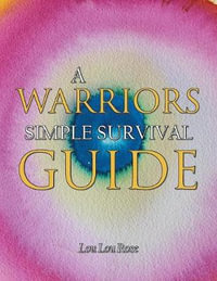 A Warrior's Simple Survival Guide - Lou Lou Rose