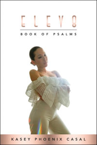 Elev8 : Book of Psalms - Kasey Phoenix Casal