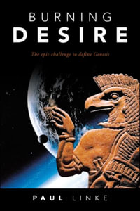 Burning Desire : The Epic Challenge to Define Genesis - Paul Linke