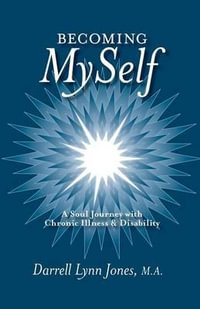 Becoming MySelf : A Soul Journey with Chronic Illness and Disability - Darrell Lynn Jones