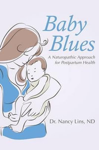 Baby Blues : A Naturopathic Approach for Postpartum Health - ND Dr. Nancy Lins