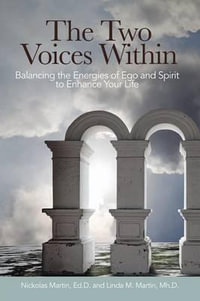 The Two Voices Within : Balancing the Energies of Ego and Spirit to Enhance Your Life - Nickolas Martin