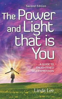 The Power and Light that is You : A Guide to Enlightened Self Expression - Linda Lee