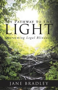 My Pathway to the Light : Overcoming Legal Blindness - Jane Bradley