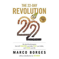 The 22-Day Revolution : The Plant-Based Program That Will Transform Your Body, Reset Your Habits, and Change Your Life - Marco Borges