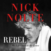 Rebel : My Life Outside the Lines - Nick Nolte