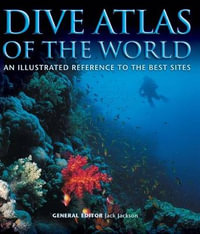 Dive Atlas of the World : An Illustrated Reference to the Best Sites - Jack Jackson