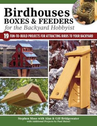 Birdhouses, Boxes & Feeders for the Backyard Hobbyist : 19 Fun-To-Build Projects for Attracting Birds to Your Backyard - A. & G. Bridgewater