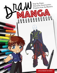 Draw Manga : Step-by-Steps, Character Construction, and Projects from the Masters - Sweatdrop Studios