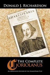 The Complete Coriolanus : An Annotated Edition of the Shakespeare Play - Donald Richardson