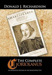 The Complete Coriolanus : An Annotated Edition of the Shakespeare Play - Donald Richardson