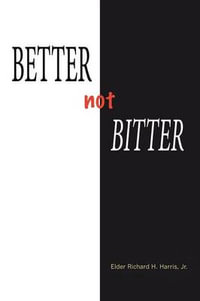 Better Not Bitter - Jr Elder Richard H. Harris