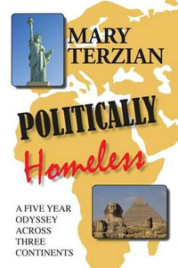 Politically Homeless : A Five-year Odyssey across Three Continents - Mary Terzian