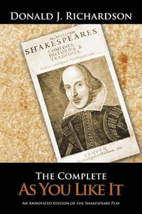 The Complete As You Like It : An Annotated Edition of the Shakespeare Play - Donald J. Richardson