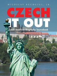 Czech It Out : Czech American Biography Sourcebook - Jr. Miloslav Rechcigl