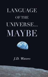 Language of the Universe . . . Maybe - J.D. Waters