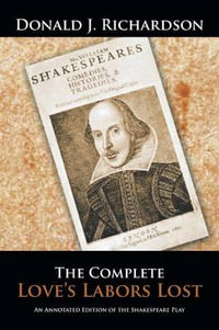 The Complete Love's Labors Lost : An Annotated Edition of the Shakespeare Play - Donald J. Richardson