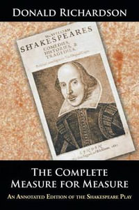 The Complete Measure for Measure : An Annotated Edition of the Shakespeare Play - Donald Richardson