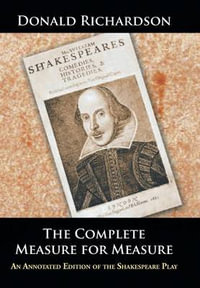 The Complete Measure for Measure : An Annotated Edition of the Shakespeare Play - Donald Richardson