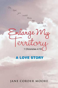 Enlarge My Territory : A Love Story - Jane Corder Moore