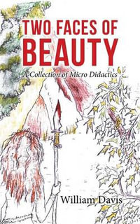 Two Faces of Beauty : A Collection of Micro Didactics - William Davis