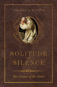 Solitude and Silence : The Cloister of the Heart - Thomas Á. Kempis