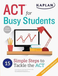 ACT for Busy Students : 15 Simple Steps to Tackle the ACT - Kaplan Test Prep