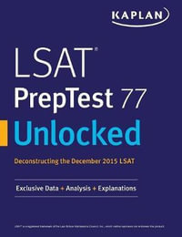 LSAT PrepTest 77 Unlocked : Exclusive Data, Analysis & Explanations for the December 2015 LSAT - Kaplan Test Prep